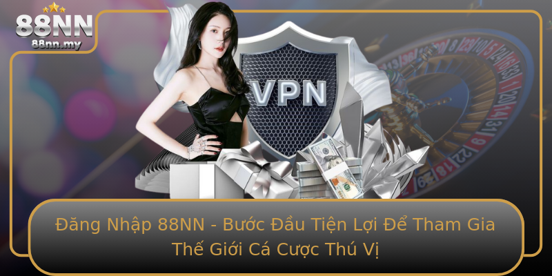 Đăng Nhập 88NN - Bước Đầu Tiện Lợi Để Tham Gia Thế Giới Cá Cược Thú Vị Đăng Nhập 88NN - Bước Đầu Tiện Lợi Để Tham Gia Thế Giới Cá Cược Thú Vị