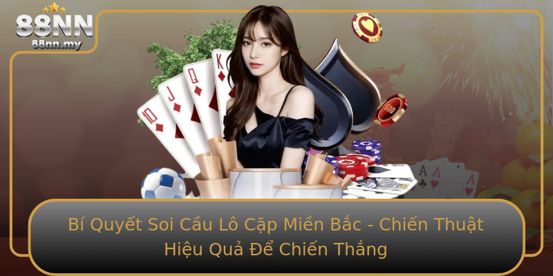 Bí Quyết Soi Cầu Lô Cặp Miền Bắc - Chiến Thuật Hiệu Quả Để Chiến Thắng Bí Quyết Soi Cầu Lô Cặp Miền Bắc - Chiến Thuật Hiệu Quả Để Chiến Thắng