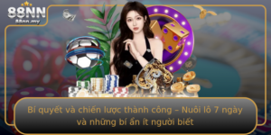 Bi Quyet Va Chien Luoc Thanh Cong Nuoi Lo 7 Ngay Va Nhung Bi An It Nguoi Biet
