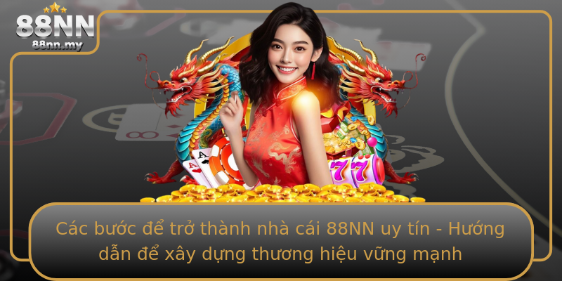 Các bước để trở thành nhà cái 88NN uy tín - Hướng dẫn để xây dựng thương hiệu vững mạnh Các bước để trở thành nhà cái 88NN uy tín - Hướng dẫn để xây dựng thương hiệu vững mạnh