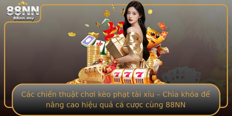 Các chiến thuật chơi kèo phạt tài xỉu – Chìa khóa để nâng cao hiệu quả cá cược cùng 88NN Các chiến thuật chơi kèo phạt tài xỉu – Chìa khóa để nâng cao hiệu quả cá cược cùng 88NN