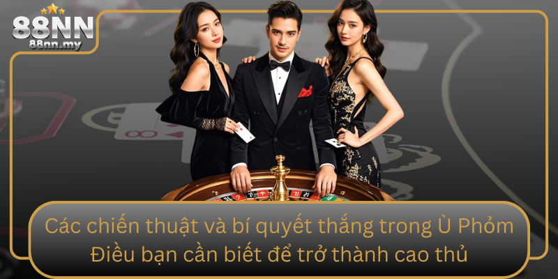 Các chiến thuật và bí quyết thắng trong Ù Phỏm Điều bạn cần biết để trở thành cao thủ Cac Chien Thuat Va Bi Quyet Thang Trong U Phom Dieu Ban Can Biet De Tro Thanh Cao Thu