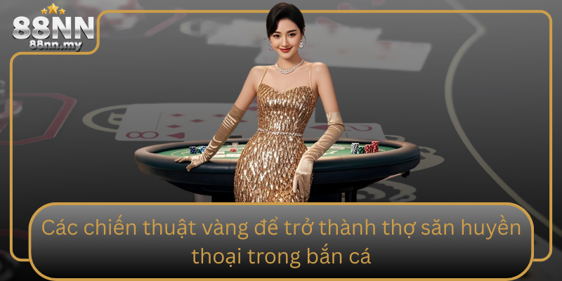 Cac Chien Thuat Vang De Tro Thanh Tho San Huyen Thoai Trong Ban Ca
