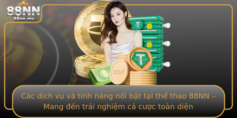 Các dịch vụ và tính năng nổi bật tại thể thao 88NN – Mang đến trải nghiệm cá cược toàn diện Các dịch vụ và tính năng nổi bật tại thể thao 88NN – Mang đến trải nghiệm cá cược toàn diện