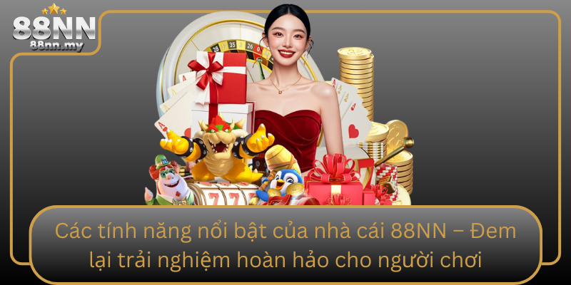 Các tính năng nổi bật của nhà cái 88NN – Đem lại trải nghiệm hoàn hảo cho người chơi Cac Tinh Nang Noi Bat Cua Nha Cai 88Nn Dem Lai Trai Nghiem Hoan Hao Cho Nguoi Choi