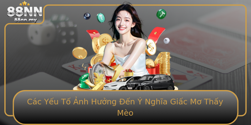 Các Yếu Tố Ảnh Hưởng Đến Ý Nghĩa Giấc Mơ Thấy Mèo Các Yếu Tố Ảnh Hưởng Đến Ý Nghĩa Giấc Mơ Thấy Mèo
