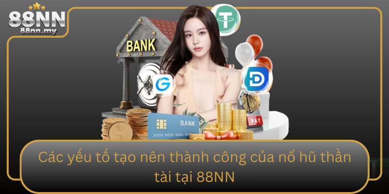 Các yếu tố tạo nên thành công của nổ hũ thần tài tại 88NN Cac Yeu To Tao Nen Thanh Cong Cua No Hu Than Tai Tai 88Nn