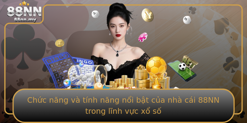 Chức năng và tính năng nổi bật của nhà cái 88NN trong lĩnh vực xổ số Chức năng và tính năng nổi bật của nhà cái 88NN trong lĩnh vực xổ số