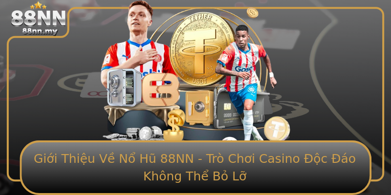 Giới Thiệu Về Nổ Hũ 88NN - Trò Chơi Casino Độc Đáo Không Thể Bỏ Lỡ Giới Thiệu Về Nổ Hũ 88NN - Trò Chơi Casino Độc Đáo Không Thể Bỏ Lỡ