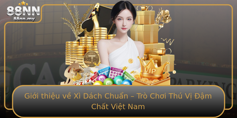 Giới thiệu về Xì Dách Chuẩn – Trò Chơi Thú Vị Đậm Chất Việt Nam