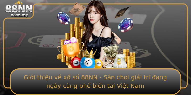 Giới thiệu về xổ số 88NN - Sân chơi giải trí đang ngày càng phổ biến tại Việt Nam Giới thiệu về xổ số 88NN - Sân chơi giải trí đang ngày càng phổ biến tại Việt Nam