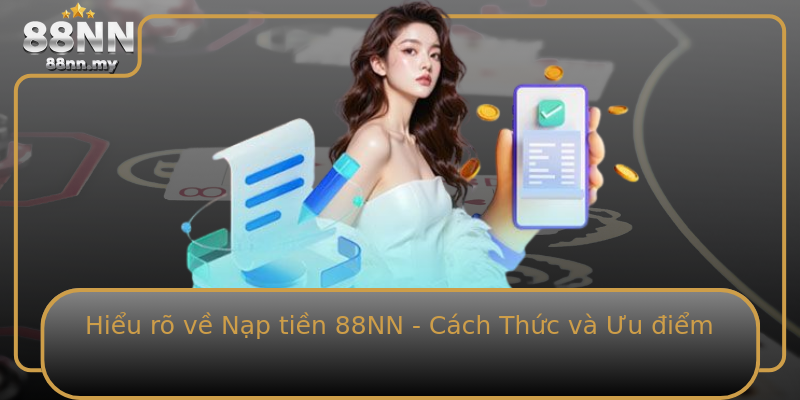 Hiểu rõ về Nạp tiền 88NN - Cách Thức và Ưu điểm Hiểu rõ về Nạp tiền 88NN - Cách Thức và Ưu điểm