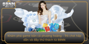 Kham Pha Game Ban Ca Phuong Hoang Tro Choi Hap Dan Va Ay Thu Thach Tu 88Nn