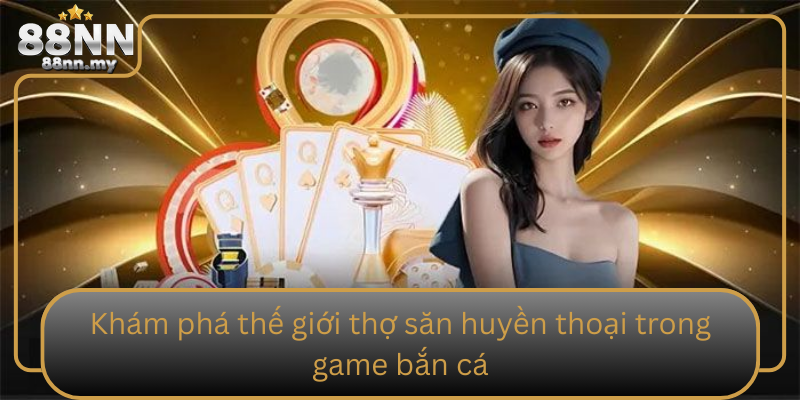 Kham Pha The Gioi Tho San Huyen Thoai Trong Game Ban Ca