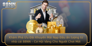 Kham Pha Uu Ai Khuyen Mai Nap Au An Tuong Tu Nha Cai 88Nn Co Hoi Vang Cho Nguoi Choi Moi