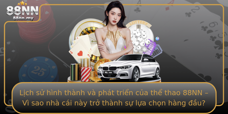 Lịch sử hình thành và phát triển của thể thao 88NN – Vì sao nhà cái này trở thành sự lựa chọn hàng đầu? Lịch sử hình thành và phát triển của thể thao 88NN – Vì sao nhà cái này trở thành sự lựa chọn hàng đầu?