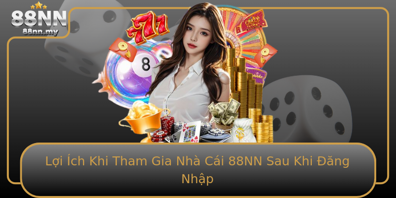 Lợi Ích Khi Tham Gia Nhà Cái 88NN Sau Khi Đăng Nhập Lợi Ích Khi Tham Gia Nhà Cái 88NN Sau Khi Đăng Nhập