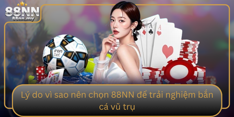 Lý do vì sao nên chọn 88NN để trải nghiệm bắn cá vũ trụ Ly Do Vi Sao Nen Chon 88Nn De Trai Nghiem Ban Ca Vu Tru