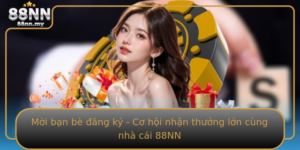 Moi Ban Be Ang Ky Co Hoi Nhan Thuong Lon Cung Nha Cai 88Nn