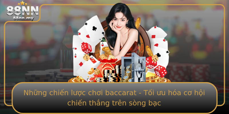 Những chiến lược chơi baccarat - Tối ưu hóa cơ hội chiến thắng trên sòng bạc Những chiến lược chơi baccarat - Tối ưu hóa cơ hội chiến thắng trên sòng bạc