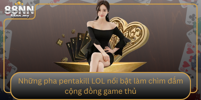 Những pha pentakill LOL nổi bật làm chìm đắm cộng đồng game thủ Nhung Pha Pentakill Lol Noi Bat Lam Chim Dam Cong Dong Game Thu
