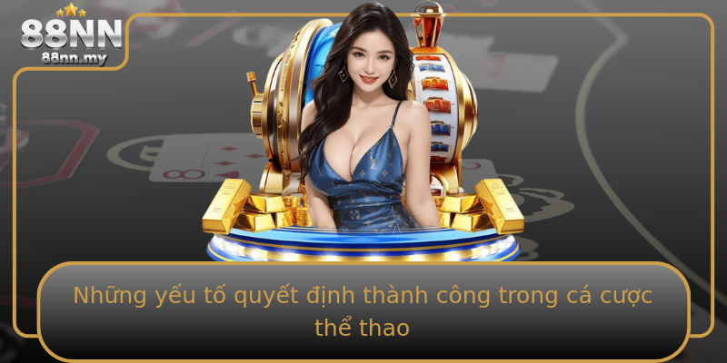 Những yếu tố quyết định thành công trong cá cược thể thao