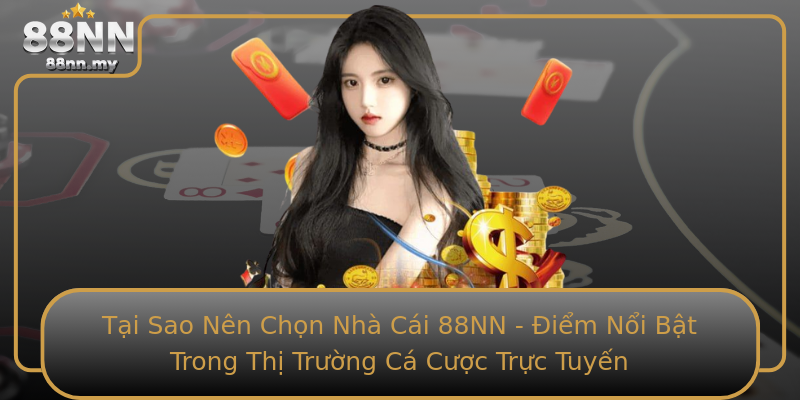 Tại Sao Nên Chọn Nhà Cái 88NN - Điểm Nổi Bật Trong Thị Trường Cá Cược Trực Tuyến Tại Sao Nên Chọn Nhà Cái 88NN - Điểm Nổi Bật Trong Thị Trường Cá Cược Trực Tuyến