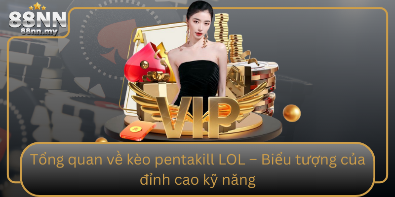 Tổng quan về kèo pentakill LOL – Biểu tượng của đỉnh cao kỹ năng Tong Quan Ve Keo Pentakill Lol Bieu Tuong Cua Dinh Cao Ky Nang