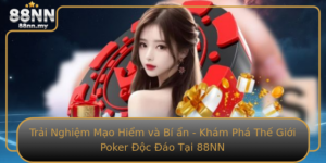 Trai Nghiem Mao Hiem Va Bi An Kham Pha The Gioi Poker Oc Ao Tai 88Nn
