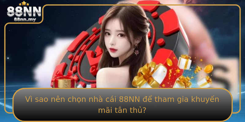 Vì sao nên chọn nhà cái 88NN để tham gia khuyến mãi tân thủ? Vì sao nên chọn nhà cái 88NN để tham gia khuyến mãi tân thủ?